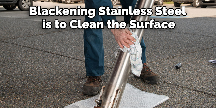 Blackening Stainless Steel is to Clean the Surface