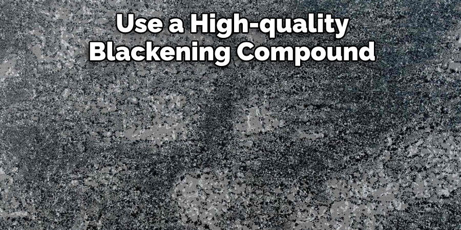  Use a High-quality Blackening Compound