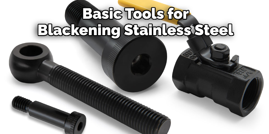  Basic Tools for Blackening Stainless Steel