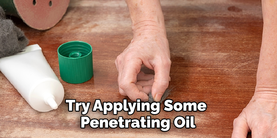 Try Applying Some Penetrating Oil