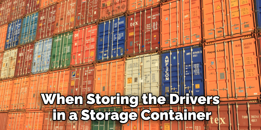 When Storing the Drivers in a Storage Container