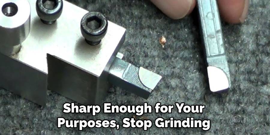 sharp enough for your purposes, stop grinding