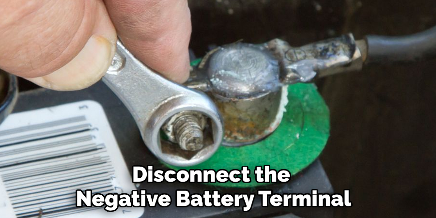 Disconnect the Negative Battery Terminal