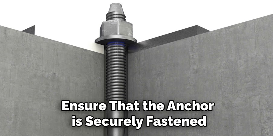 Ensure That the Anchor is Securely Fastened