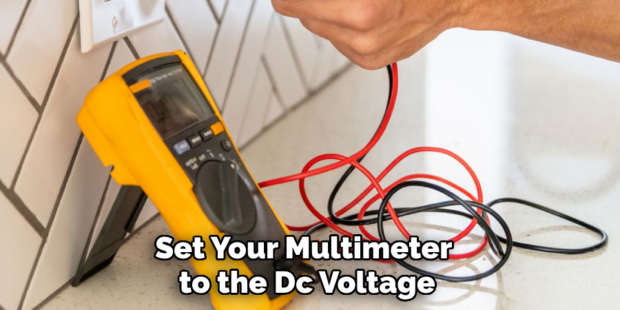 Set Your Multimeter to the Dc Voltage